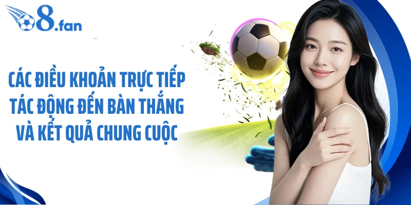 Các điều khoản trực tiếp tác động đến bàn thắng và kết quả chung cuộc