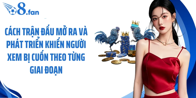 Cách trận đấu mở ra và phát triển khiến người xem bị cuốn theo từng giai đoạn.