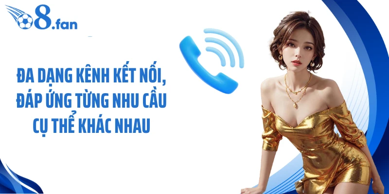 Đa dạng kênh kết nối, đáp ứng từng nhu cầu cụ thể khác nhau