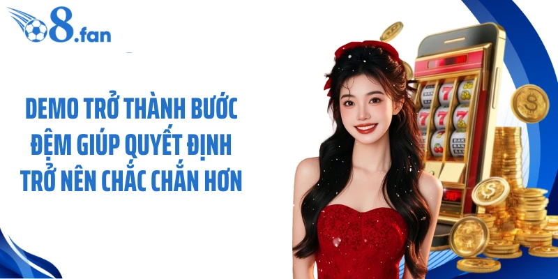 Demo trở thành bước đệm giúp quyết định trở nên chắc chắn hơn