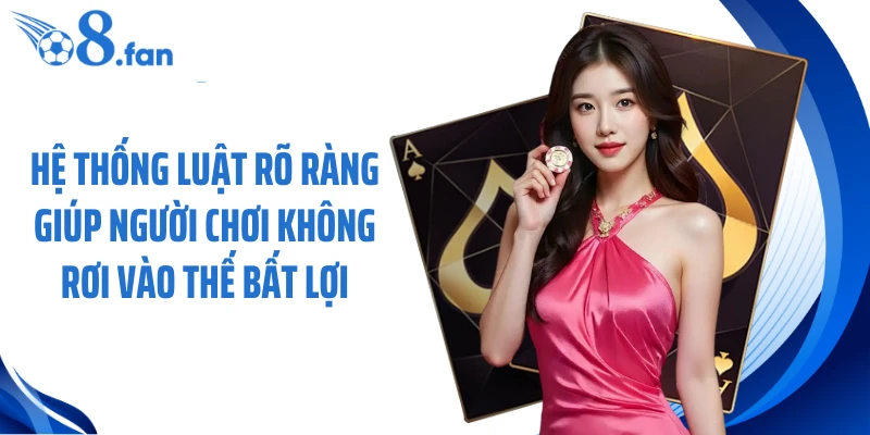 Hệ thống luật rõ ràng giúp người chơi không rơi vào thế bất lợi