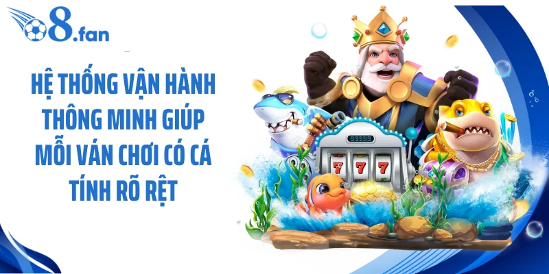 Hệ thống vận hành thông minh giúp mỗi ván chơi có cá tính rõ rệt