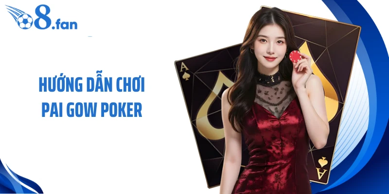 Hướng Dẫn Chơi Pai Gow Poker - Chuẩn Luật, Giữ Vị Thế Lâu Dài