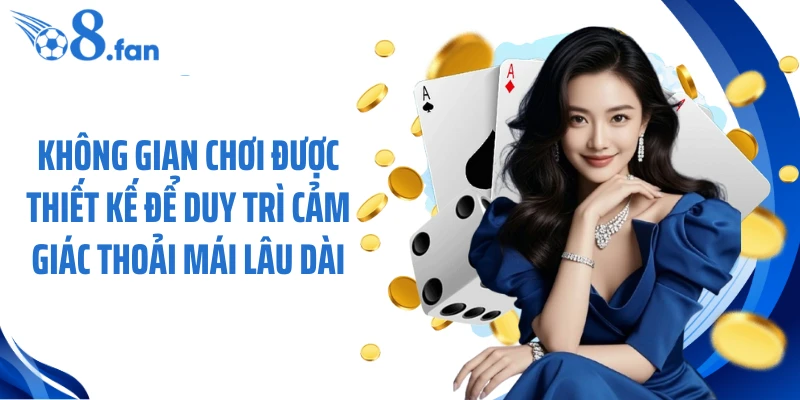 Không gian chơi được thiết kế để duy trì cảm giác thoải mái lâu dài