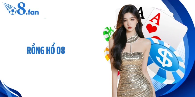 Rồng Hổ O8 - Chơi Nhanh, Thắng Đậm Sâu Ngay Hôm Nay