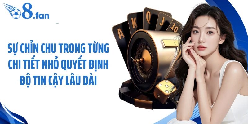Sự chỉn chu trong từng chi tiết nhỏ quyết định độ tin cậy lâu dài