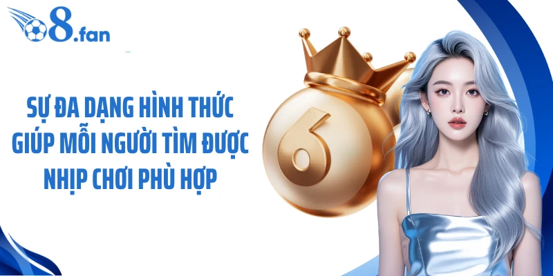 Sự đa dạng hình thức giúp mỗi người tìm được nhịp chơi phù hợp