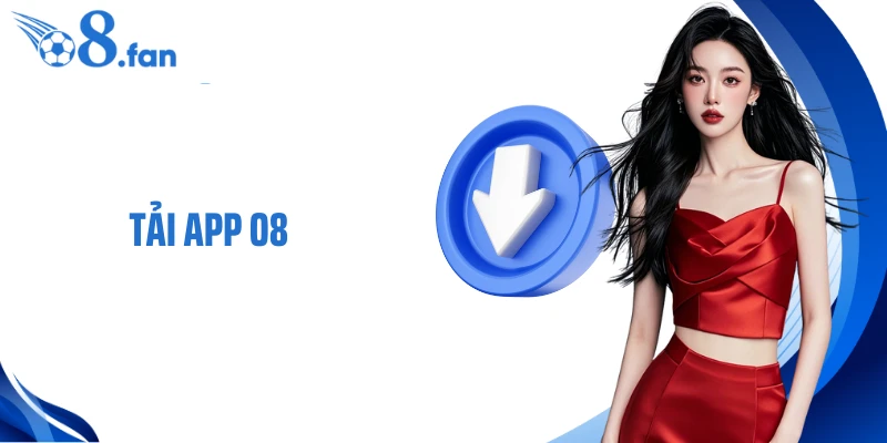 Tải App O8 - Giải Pháp Giải Trí Gọn Nhẹ, Tiện Ích Mọi Nơi