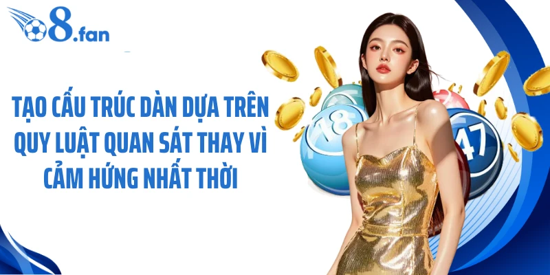 Tạo cấu trúc dàn dựa trên quy luật quan sát thay vì cảm hứng nhất thời