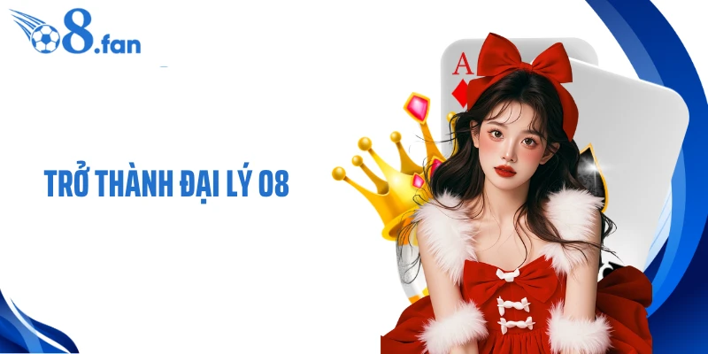Trở Thành Đại Lý O8 - Hướng Đi Hợp Tác Bài Bản Và Đáng Tin Cậy