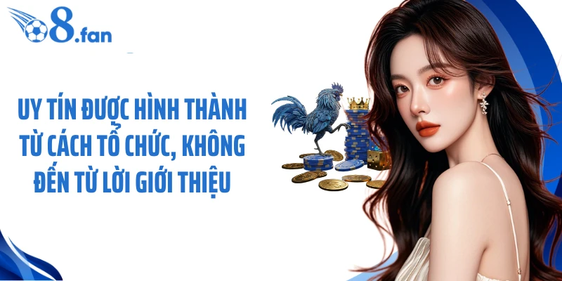 Uy tín được hình thành từ cách tổ chức, không đến từ lời giới thiệu.